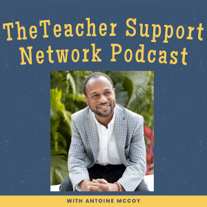 Antoine McCoy - Teacher Support Network Podcast