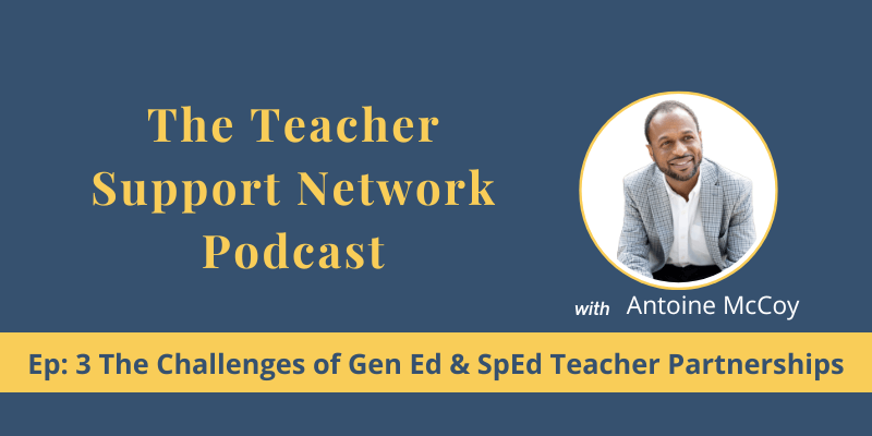 Ep: 3 The Challenges of Gen Ed & SpEd Teacher Partnerships