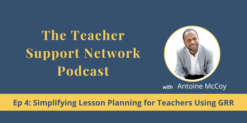 Teacher Support Network Podcast - Ep4 Simplifying Lesson Planning for Teachers Using GRR