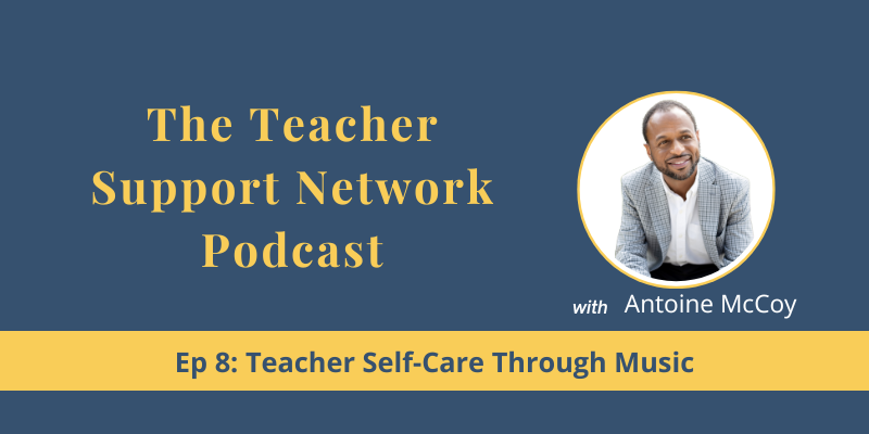 Teacher Support Network Podcast - EP9 Teacher Self-Care Through Music