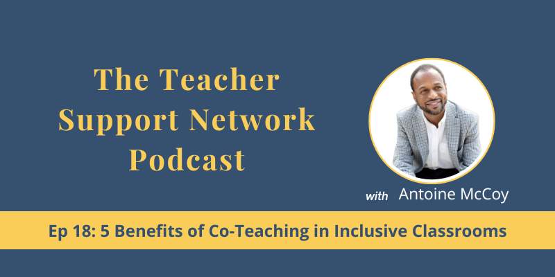 Teacher Support Network Podcast - EP 18 5 Benefits of Co -Teaching in Inclusive Classrooms Teacher Support Network Podcast - EP 18 5 Benefits of Co -Teaching in Inclusive Classrooms