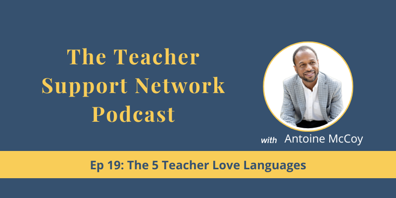 Teacher Support Network Podcast - EP19 The 5 Teacher Love Languages Teacher Support Network Podcast - EP19 The 5 Teacher Love Languages