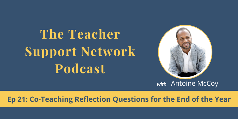 Teacher Support Network Podcast - EP 21 Co-Teaching Reflection Questions for the End of the Year Teacher Support Network Podcast - EP 21 Co-Teaching Reflection Questions for the End of the Year