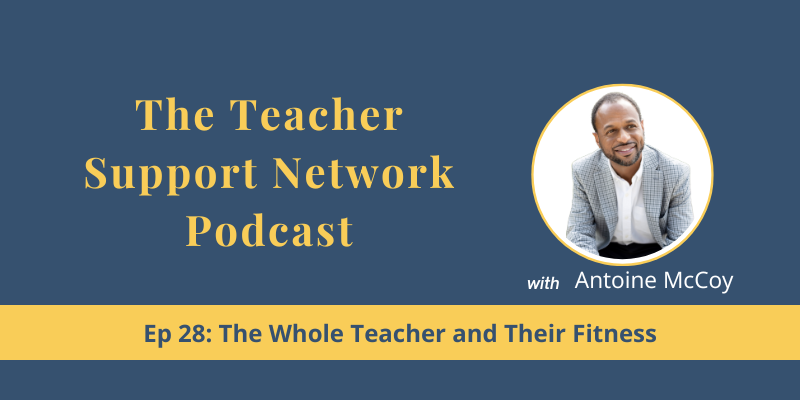 Teacher Support Network Podcast - EP 28 The Whole Teacher and Their Fitness