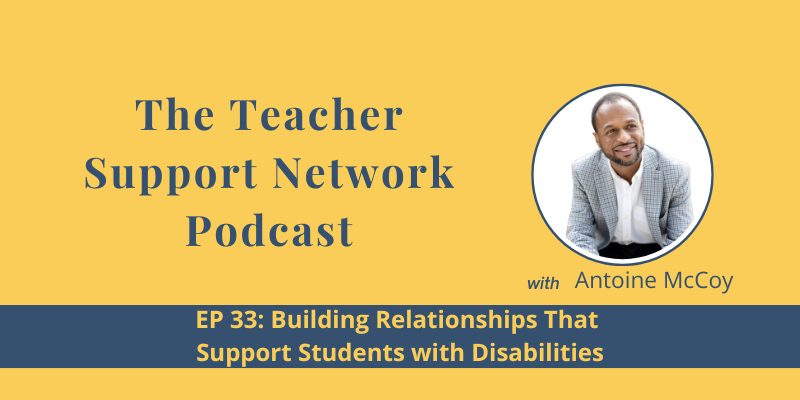 Teacher Support Network Podcast - Building Relationships That Support Students with Disabilities
