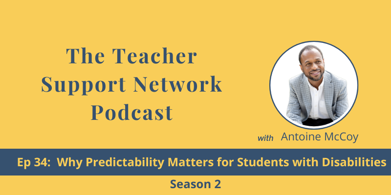 Teacher Support Network Podcast - S2 EP 34 Why Predictability Matters to Students with Disabilities
