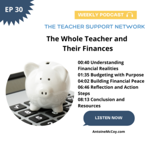 AntoineMcCoy.com - The Teacher Support Network Podcast - The Whole Teacher and Their Finances EP30