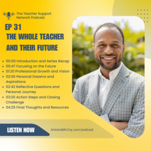 AntoineMcCoy.com - The Teacher Support Network Podcast - The Whole Teacher and Their Future EP31